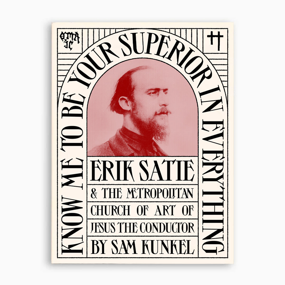 Know Me To Be Your Superior In Everything—Erik Satie & the Metropolitan Church of Art of Jesus the Conductor