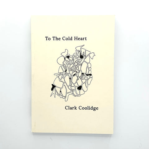 To the Cold Heart — Clark Coolidge