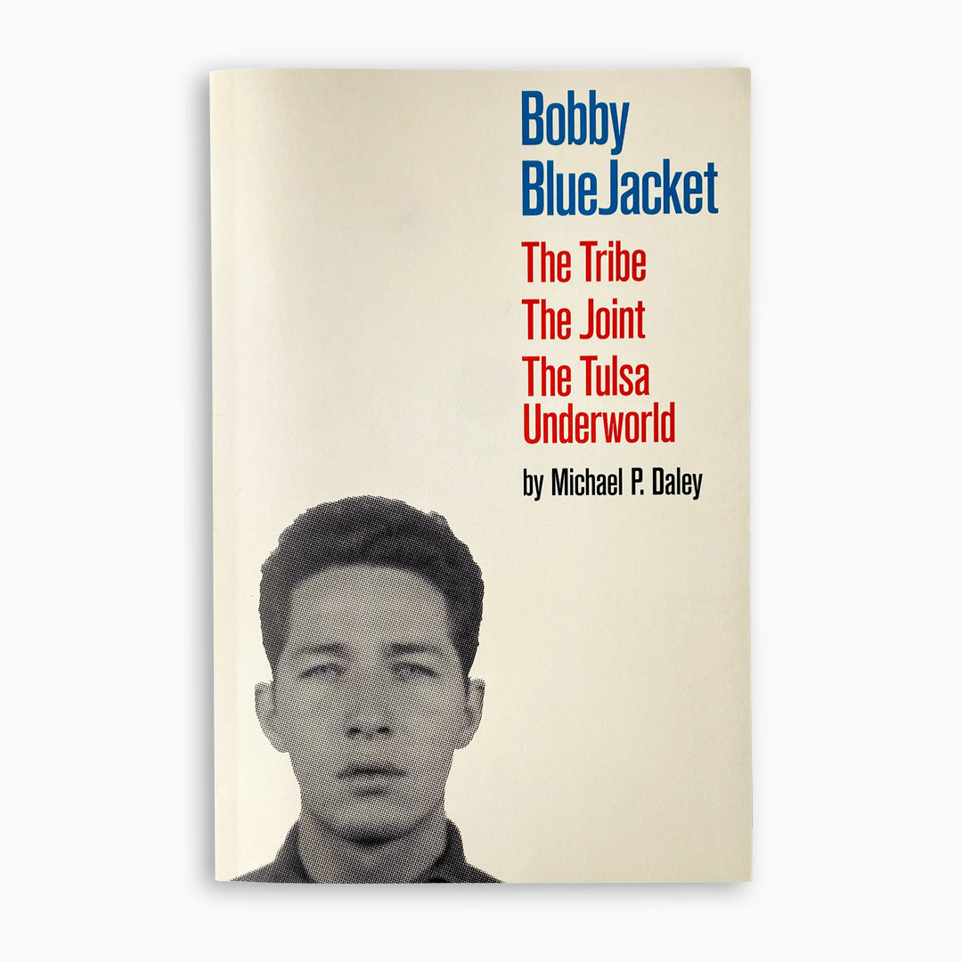 Bobby BlueJacket: The Tribe, The Joint, The Tulsa Underworld—Michael P. Daley
